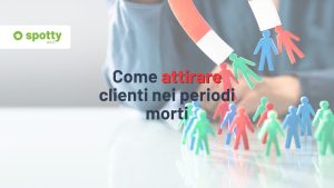 Come attirare clienti nei periodi morti