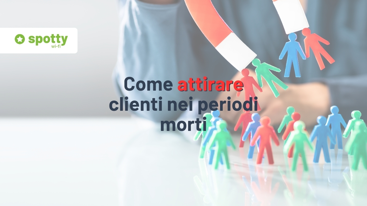 come attirare clienti nei periodi morti