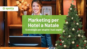 Marketing natalizio per hotel: 5 strategie per stupire i tuoi ospiti